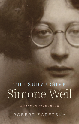 Robert Zaretsky - The Subversive Simone Weil: A Life in Five Ideas