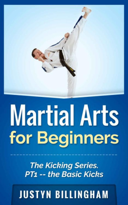 Justyn Billingham Martial Arts for Beginners: The Kicking Series Part 1 -- The Basic Kicks