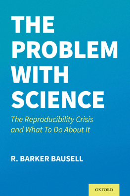 R. Barker Bausell The Problem with Science: The Reproducibility Crisis and What to Do About It