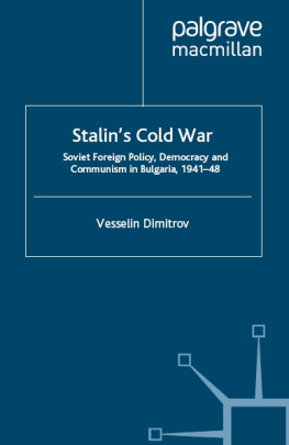 Vesselin Dimitrov - Stalins Cold War: Soviet Foreign Policy, Democracy and Communism in Bulgaria, 1941- 48 (Global Conflict and Security Since 1945)