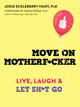 Jodie Eckleberry-Hunt - Move on Motherf*cker: Live, Laugh, and Let Sh*t Go
