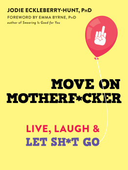 Jodie Eckleberry-Hunt Move on Motherf*cker: Live, Laugh, and Let Sh*t Go