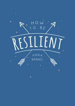 Anna Barnes - How to Be Resilient: Tips and Techniques to Help You Summon Your Inner Strength