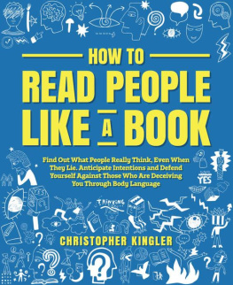 Kingler - How to Read People Like a Book: Find Out What People Really Think, Even When They Lie. Anticipate Intentions and Defend Yourself Against Those Who Are Deceiving You Through Body Language