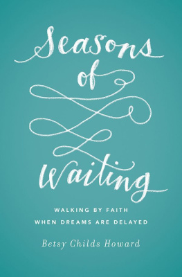 Betsy Childs Howard Seasons of Waiting: Walking by Faith When Dreams Are Delayed