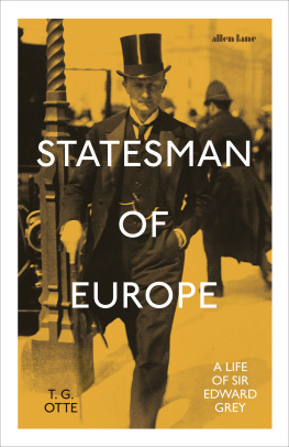 T. G. Otte Statesman of Europe: A Life of Sir Edward Grey