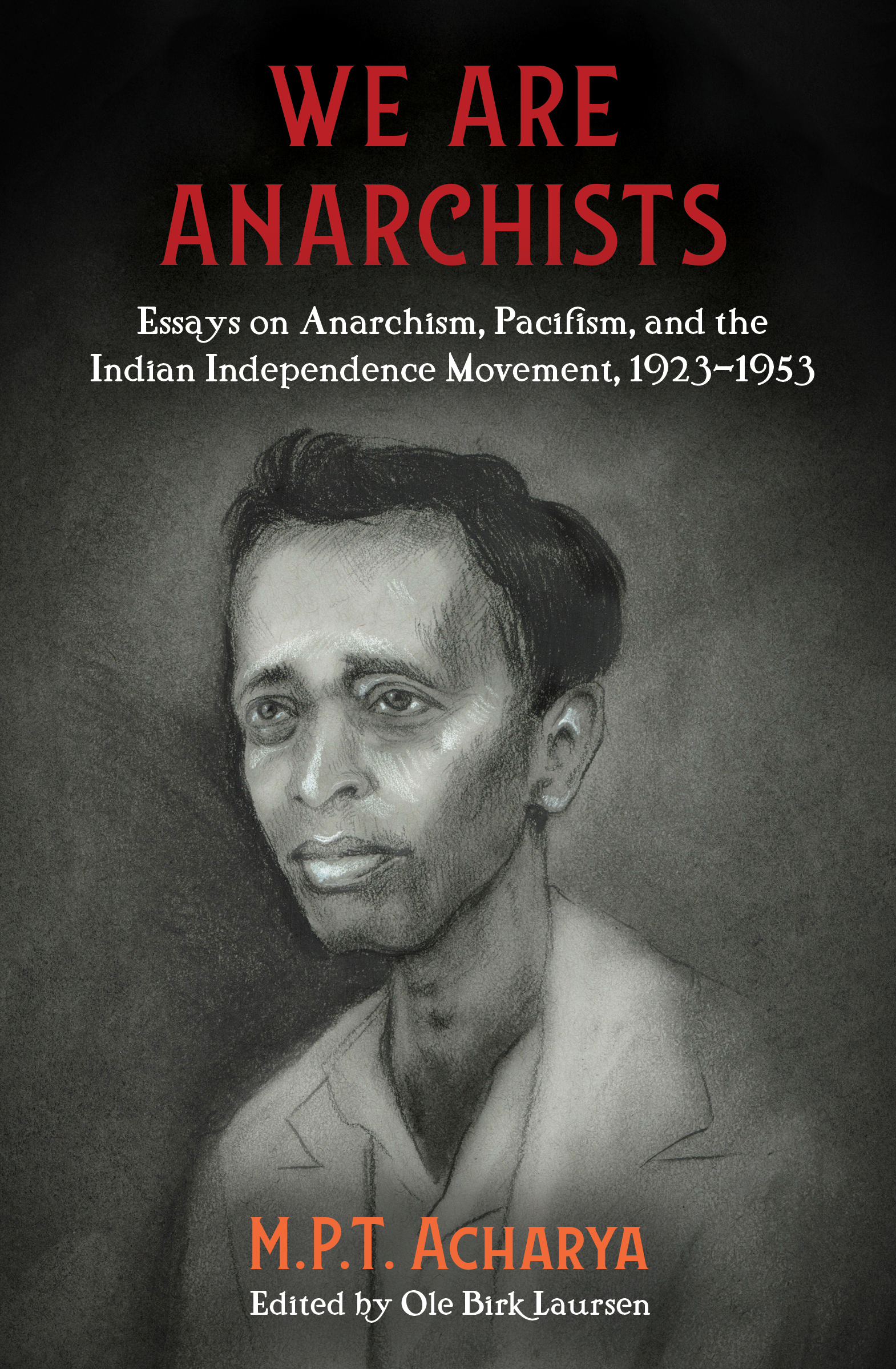 We Are Anarchists Essays on Anarchism Pacifism and the Indian Independence - photo 1