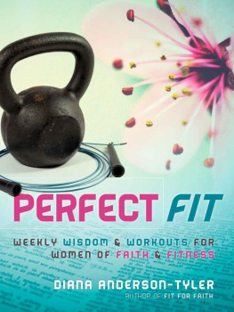 Anderson-Tyler - Perfect Fit: Weekly Wisdom and Workouts for Women of Faith and Fitness