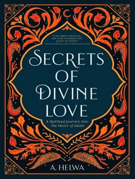 A. Helwa Secrets of Divine Love: A Spiritual Journey into the Heart of Islam