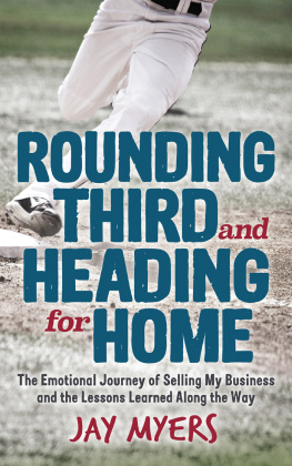 Jay Myers - Rounding Third and Heading for Home: The Emotional Journey of Selling My Business and the Lessons Learned Along the Way
