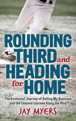 Jay Myers Rounding Third and Heading for Home: The Emotional Journey of Selling My Business and the Lessons Learned Along the Way