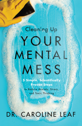 Dr. Caroline Leaf - Cleaning Up Your Mental Mess: 5 Simple, Scientifically Proven Steps to Reduce Anxiety, Stress, and Toxic Thinking