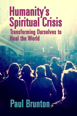 Paul Brunton Humanitys Spiritual Crisis: Transforming Ourselves to Heal the World