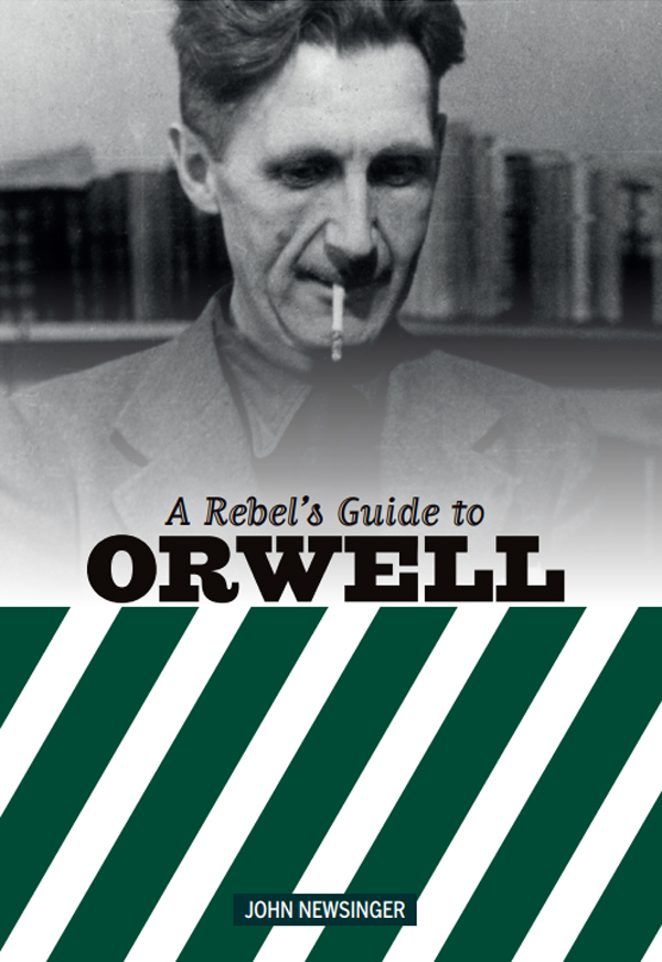 A Rebels Guide to George Orwell ACKNOWLEDGEMENTS I would like to thank Colm - photo 1