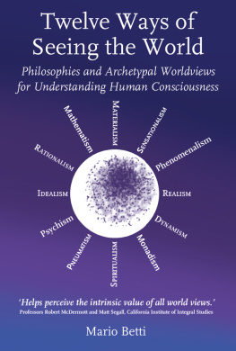 Mario Betti Twelve Ways of Seeing the World: Philosophies and Archetypal Worldviews for Understanding Human Consciousness (Social Ecology)