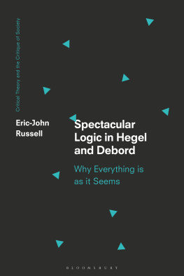 Eric-John Russell Spectacular Logic in Hegel and Debord: Why Everything is as it Seems