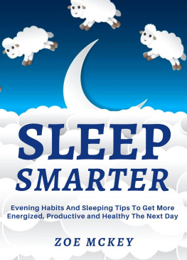 Zoe Mckey - Sleep Smarter: Evening Habits and Sleeping Tips to Get More Energized, Productive and Healthy the Next Day