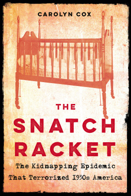 Carolyn Cox The Snatch Racket: The Kidnapping Epidemic That Terrorized 1930s America