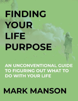 Mark Manson Finding Your Life Purpose: an Unconventional Guide to Figuring Out What to Do With Your Life