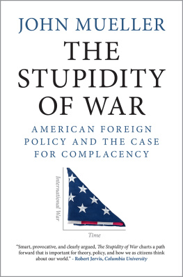 Mueller - The Stupidity of War: American Foreign Policy and the Case for Complacency