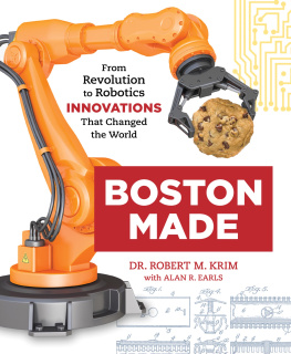 Dr. Robert M. Krim Boston Made: From Revolution to Robotics, Innovations that Changed the World