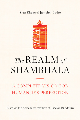 Shar Khentrul Jamphel Lodrö The Realm of Shambhala: A Complete Vision for Humanitys Perfection