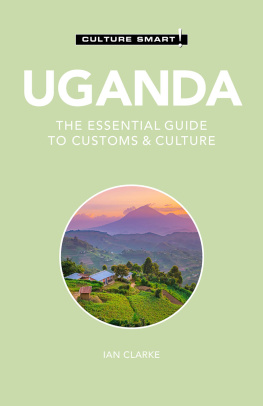 Ian Clarke Uganda: The Essential Guide to Customs & Culture