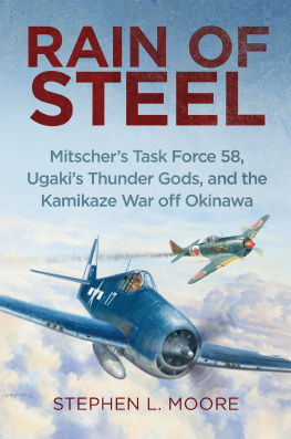 Stephen L Moore - Rain of Steel: Mitschers Task Force 58 Ugakis Thunder Gods and the Kamikaze War off Okinawa