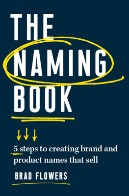 Brad Flowers - The Naming Book: 5 Steps to Creating Brand and Product Names that Sell