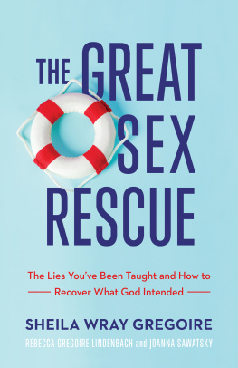 Sheila Wray Gregoire - The Great Sex Rescue: The Lies Youve Been Taught and How to Recover What God Intended