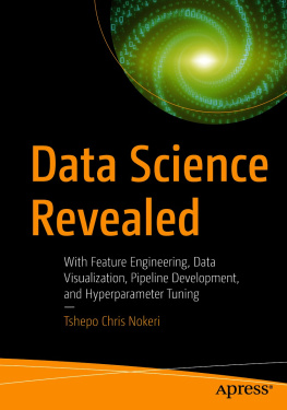 Tshepo Chris Nokeri - Data Science Revealed: With Feature Engineering, Data Visualization, Pipeline Development, and Hyperparameter Tuning