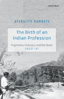 Aparajith Ramnath - The Birth of an Indian Profession: Engineers, Industry, and the State, 1900–47