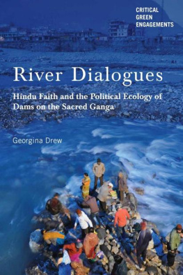 Georgina Drew - River Dialogues: Hindu Faith and the Political Ecology of Dams on the Sacred Ganga