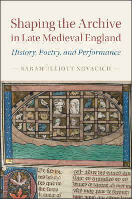 Sarah Elliott Novacich - Cambridge Studies in Medieval Literature: Shaping the Archive in Late Medieval England