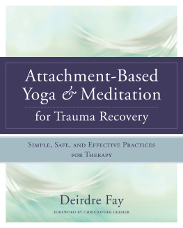 Fay - Attachment-Based Yoga & Meditation for Trauma Recovery: Simple, Safe, and Effective Practices for Therapy