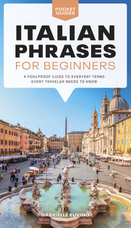 Gabrielle Euvino Italian Phrases for Beginners: A Foolproof Guide to Everyday Terms Every Traveler Needs to Know