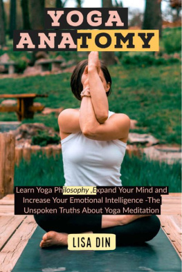 Din - Yoga Anatomy: Learn Yoga Philosophy, Expand Your Mind and Increase Your Emotional Intelligence -The Unspoken Truths About Yoga Meditation