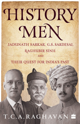 T. C. A. Raghavan History Men: Jadunath Sarkar, G.S. Sardesai, Raghubir Sinh and Their Quest for Indias Past