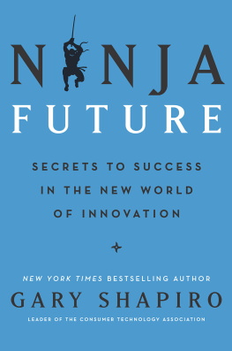 Gary Shapiro - Ninja Future: Secrets to Success in the New World of Innovation