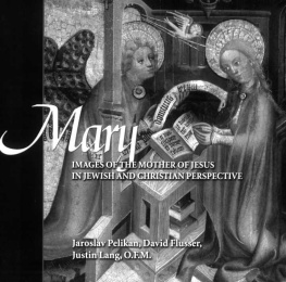 Jaroslav Pelikan - Mary - Images of Mother of Jesus in Jewish and Christian Perspective