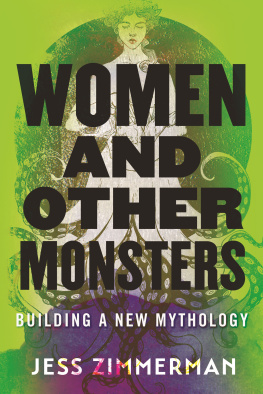 Jess Zimmerman Women and Other Monsters: Building a New Mythology