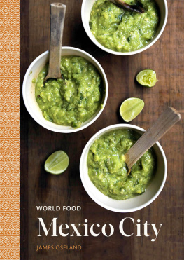 James Oseland World Food: Mexico City: Heritage Recipes for Classic Home Cooking