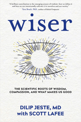 Dilip Jeste Wiser: The Scientific Roots of Wisdom, Compassion, and What Makes Us Good