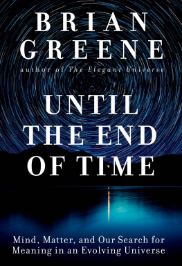 Brian Greene - Until the End of Time: Mind, Matter, and Our Search for Meaning in an Evolving Universe