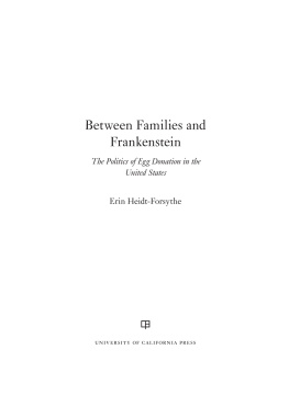 Erin Heidt-Forsythe Between Families and Frankenstein: The Politics of Egg Donation in the United States