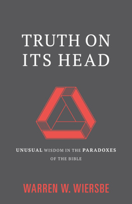 Wiersbe Truth on Its Head: Unusual Wisdom in the Paradoxes of the Bible