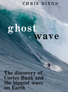 Chris Dixon - Ghost Wave: The Discovery Of Cortes Bank And The Biggest Wave On Earth