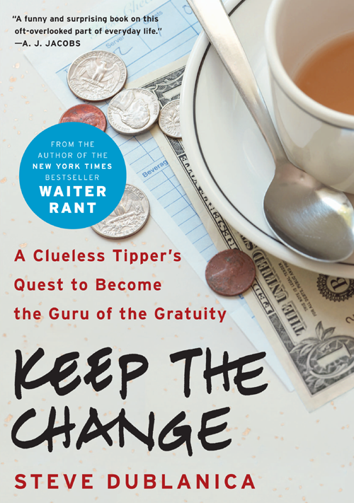 KEEP THE CHANGE A Clueless Tippers Quest to Become the Guru of the Gratuity - photo 1