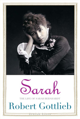 Robert Gottlieb - Sarah: The Life of Sarah Bernhardt