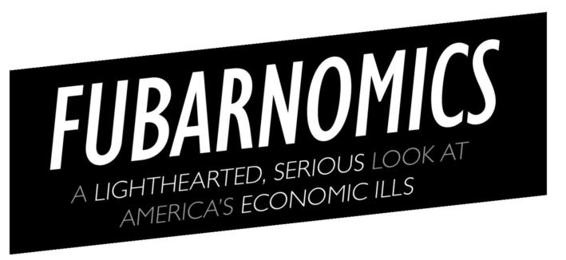 Fubarnomics A Lighthearted Serious Look at Americas Economic Ills - photo 3